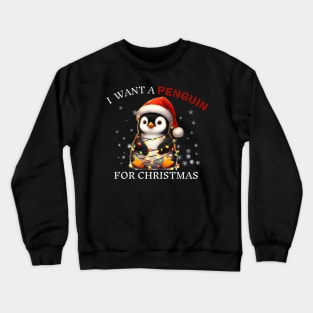 I Want a Penguin For Christmas Merry Christmas Xmas Crewneck Sweatshirt